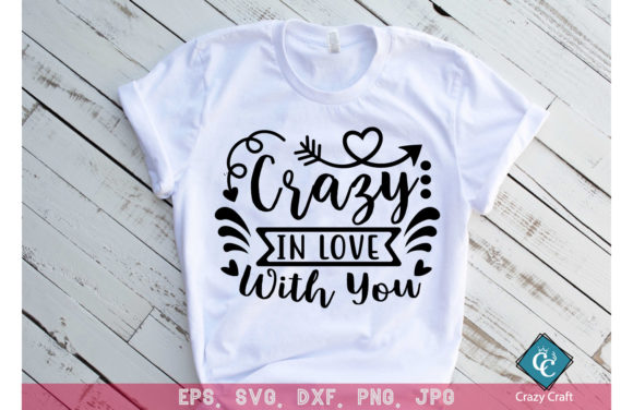 Crazy in Love with You: Valentine Graphics & T-Shirt Designs