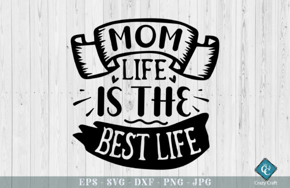 Mom’s Life Is the Best Life: Graphics for Crafts & Content