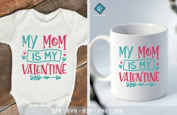 My Mom Is My Valentine: Baby Valentine Graphics & T-Shirt Designs