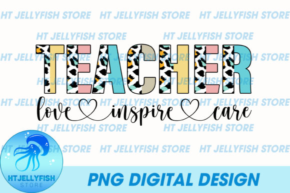 Teacher Love Inspire Care Sublimation Graphics